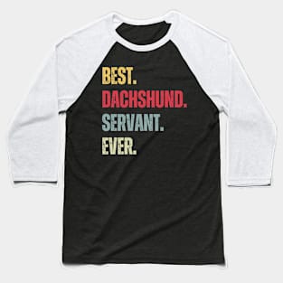 Best Dachshund Servant Ever Baseball T-Shirt